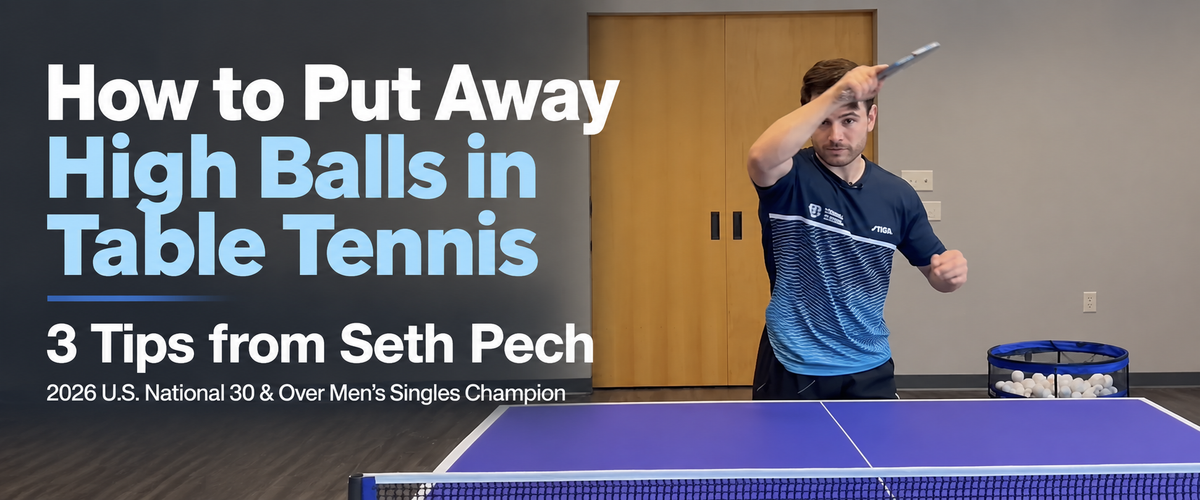 How to Put Away High Balls in Table Tennis | 3 Tips from Seth Pech