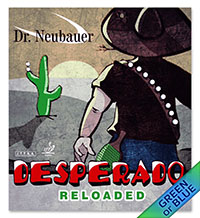 Dr. Neubauer Desperado Reloaded